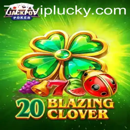Discover the Thrills of 20BlazingClover with 777vip